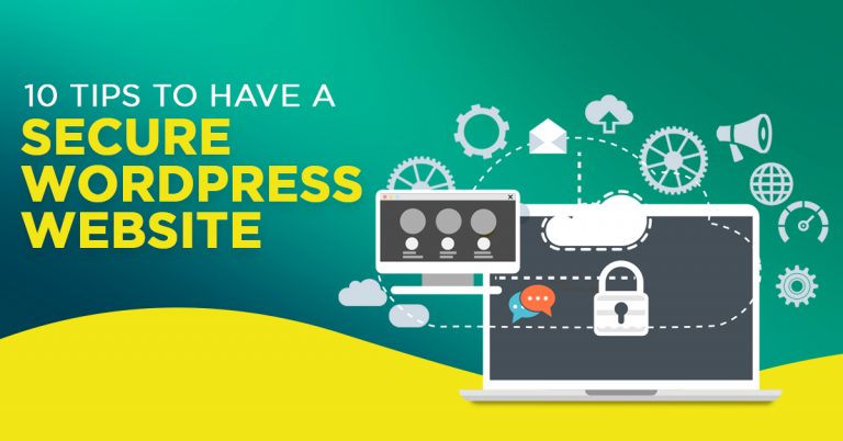 10 Tips To Have A Secure WordPress Website