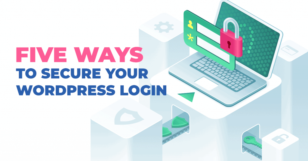 FIVE WAYS TO SECURE YOUR WORDPRESS LOGIN