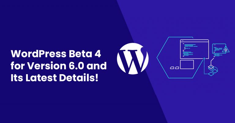 WordPress Beta 4 For Version 6.0 And Its Latest Details!